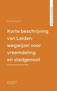 Korte beschrijving van Leiden: wegwijzer voor vreemdeling en stadgenoot