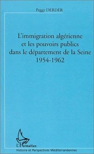 Immigration Algerienne Et Les Pouvoirs Dans Le Departement De La Seine : 1954-1962