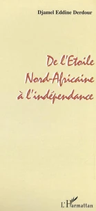 De L'Etoile Nord-Africaine A L'Independance