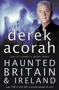 Derek Acorah - Haunted Britain and Ireland - Over 100 of the Scariest Places to Visit in the UK and Ireland.