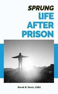  Derek B. Davis, LSRA - Sprung: Life After Prison.