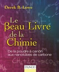Derek-B Lowe - Le beau livre de la chimie - De la poudre à canon aux nanotubes de carbone.