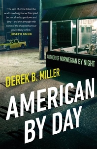 Derek B. Miller - American By Day - A whip-smart thriller cracking open modern America.