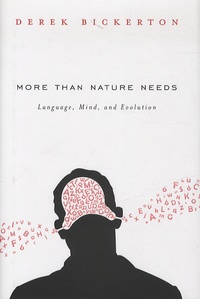 Derek Bickerton - More than Nature Needs - Language, Mind and Evolution.