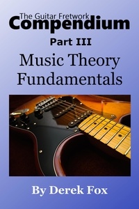  Derek Fox - The Guitar Fretwork Compendium Part III - Music Theory Fundamentals - The Guitar Fretwork Compendium, #3.