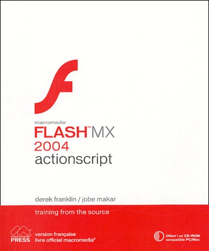 Derek Franklin et Jobe Makar - Actionscript pour Flash MX 2004. 1 Cédérom