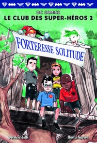 Derek Fridolfs et Dustin Nguyen - Le club des super-héros Tome 2 : Forteresse Solitude.