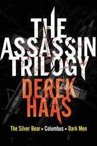 Derek Haas - The Assassin Trilogy - The Silver Bear, Columbus, Dark Men.