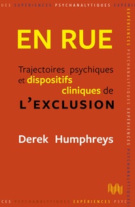 Derek Humphreys - En rue - Trajectoires psychiques et dispositifs cliniques de l'exclusion.