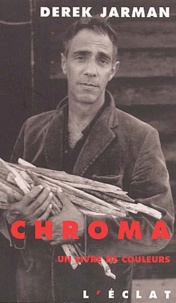 Derek Jarman - Chroma. Un Livre De Couleurs.