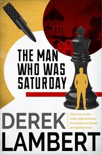 Derek Lambert - The Man Who Was Saturday - The Cold War Spy Thriller.