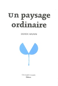 Derek Munn - Un paysage ordinaire.