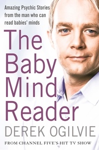 Derek Ogilvie - The Baby Mind Reader - Amazing Psychic Stories from the Man Who Can Read Babies’ Minds.