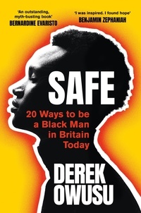 Derek Owusu - Safe - 20 Ways to be a Black Man in Britain Today 'Everyone should read it' Bernardine Evaristo.