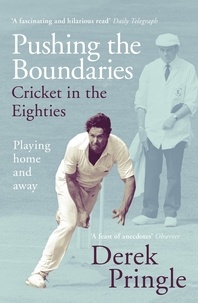 Derek Pringle - Pushing the Boundaries: Cricket in the Eighties - The Perfect Gift Book for Cricket Fans.