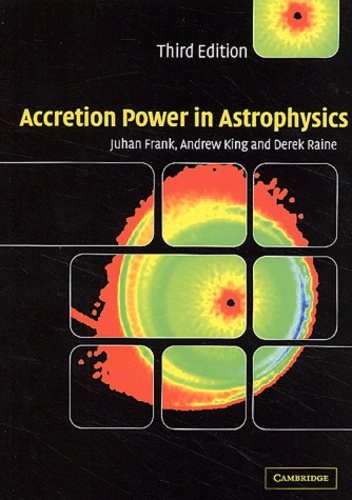 Derek Raine et Juhan Frank - Accretion Power In Astrophysics. 3rd Edition.