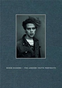 Derek Ridgers - Derek Ridgers The London Youth Portraits /anglais.