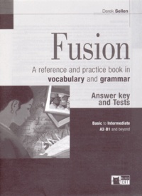 Derek Sellen - Fusion, a reference and practice book in vocabulary and grammar - Answer key and Tests.