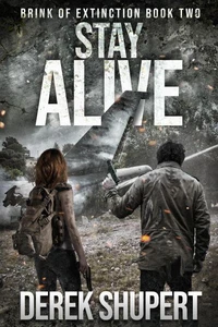 Stay Alive: A Post-Apocalyptic Survival Thriller