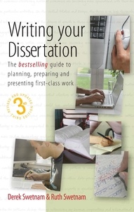 Derek Swetnam et Ruth Swetnam - Writing Your Dissertation, 3rd Edition - The Bestselling Guide to Planning, Preparing and Presenting First-Class Work.