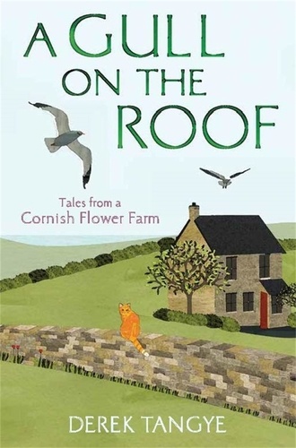 A Gull on the Roof. Tales from a Cornish Flower Farm