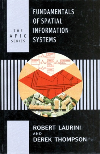 Derek Thomson et Robert Laurini - The A.P.I.C. Series Number 37 : Fundamentals Of Spatial Informations Systems. Edition En Anglais.