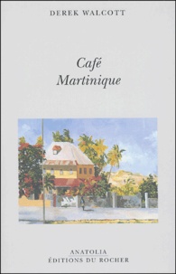 Derek Walcott - Café Martinique.