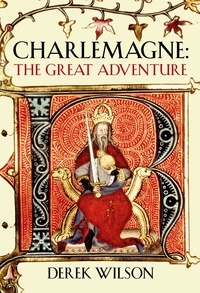 Derek Wilson - Charlemagne - Barbarian and Emperor.