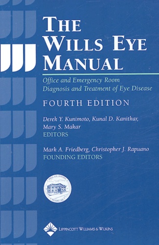 Derek-Y Kunimoto et Kunal-D Kanitkar - The Wills Eye Manual - Office and Emergency Room Diagnosis and Treatment of Eye Disease.