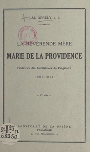 La révérende Mère Marie de la Providence, fondatrice des Auxiliatrices du Purgatoire, 1825-1871