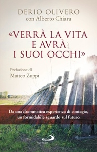 Derio Olivero et Alberto Chiara - Verrà la vita e avrà i suoi occhi - Da una drammatica esperienza di contagio, un formidabile sguardo sul futuro.