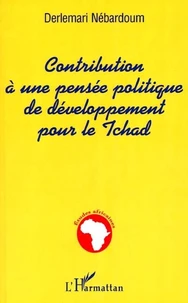 CONTRIBUTION À UNE PENSÉE POLITIQUE DE DÉVELOPPEMENT POUR LE TCHAD