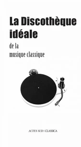 La discothèque idéale de la musique classique