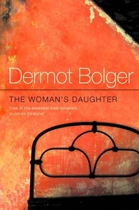 Dermot Bolger - The Woman’s Daughter.