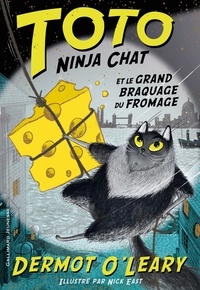 Dermot O'Leary et Nick East - Toto Ninja chat Tome 2 : Toto Ninja chat et le grand braquage du fromage.