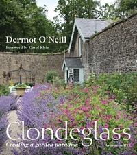 Dermot O'Neill - Clondeglass: Creating a Garden Paradise.