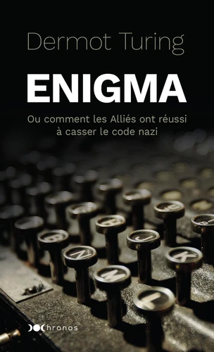 Couverture de Enigma ou Comment les alliés ont réussi à casser le code nazi