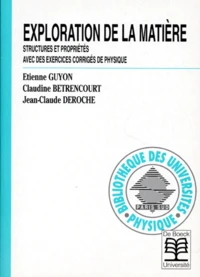 Exploration De La Matiere. Structures Et Proprietes, Avec Des Exercices Corriges De Physique