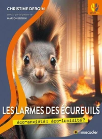 Les larmes des écureuils - éco-anxiété : éco-lucidité ?