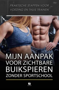 MIJN AANPAK VOOR ZICHTBARE BUIKSPIEREN, ZONDER SPORTSCHOOL