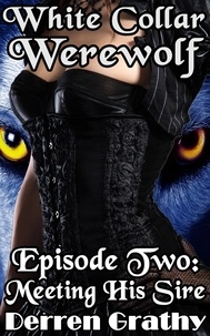  Derren Grathy - White Collar Werewolf | Episode Two: Meeting His Sire.