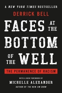Derrick Bell et Michelle Alexander - Faces at the Bottom of the Well - The Permanence of Racism.