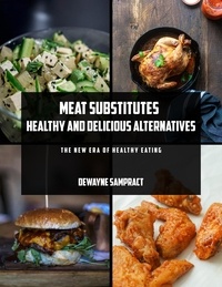  Derrick Dewayne - Meat Substitutes: Healthy and Delicious Alternatives.