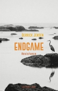 Derrick Jensen - Endgame - Tome 2, Résistance.