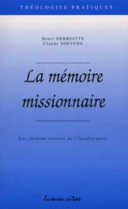 La Memoire Missionnaire. Les Chemins Sinueux De L'Inculturation