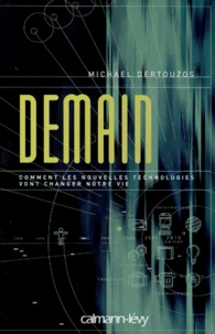 Demain. Comment Les Nouvelles Technologies Vont Changer Notre Vie