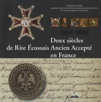  Dervy - Deux siècles de Rite Ecossais Ancien et Accepté en France - 1804-2004.