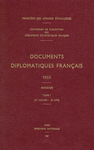 Des affaires étrangères Ministère - Documents diplomatiques français - 1955 – Tome I / Annexes (1er janvier – 30 juin).