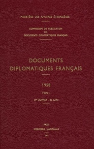 Des affaires étrangères Ministère - Documents diplomatiques français - 1958 – Tome I (1er janvier – 30 juin).