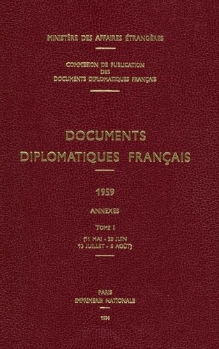 Des affaires étrangères Ministère - Documents diplomatiques français - 1959 – Tome I / Annexes (11 mai – 20 juin / 13 juillet – 5 août).